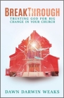 Breakthrough: Trusting God for Big Change in Your Church By Dawn Darwin Weaks Cover Image