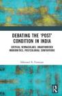 Debating the 'Post' Condition in India: Critical Vernaculars, Unauthorized Modernities, Post-Colonial Contentions Cover Image