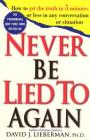 Never Be Lied to Again: How to Get the Truth In 5 Minutes Or Less In Any Conversation Or Situation By Dr. David J. Lieberman, Ph.D. Cover Image