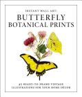 Instant Wall Art - Butterfly Botanical Prints: 45 Ready-to-Frame Vintage Illustrations for Your Home Décor By Adams Media Cover Image
