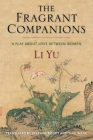 The Fragrant Companions: A Play about Love Between Women By Yu Li, Stephen Roddy, Ying Wang Cover Image