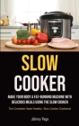 Slow Cooker: Slow Cooker: Make Your Body a Fat-Burning Machine with Delicious Meals Using the Slow Cooker (The Complete Heart-Healt By Johnny Vega Cover Image