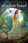 Shadow Hand (Tales of Goldstone Wood) By Anne Elisabeth Stengl Cover Image