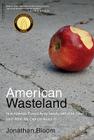 American Wasteland: How America Throws Away Nearly Half of Its Food (and What We Can Do About It) By Jonathan Bloom Cover Image