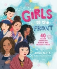 Girls to the Front: 40 Asian American Women Who Blazed a Trail By Niña Mata, Niña Mata (Illustrator) Cover Image