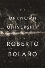 The Unknown University By Roberto Bolaño, Laura Healy (Translated by) Cover Image