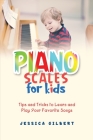 Piano Scales FOR KIDS: Tips and Tricks to Learn and Play Your Favorite Songs Cover Image
