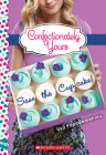 Save the Cupcake!: A Wish Novel (Confectionately Yours #1) By Lisa Papademetriou Cover Image