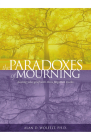 The Paradoxes of Mourning: Healing Your Grief with Three Forgotten Truths Cover Image