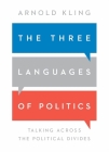 The Three Languages of Politics: Talking Across the Political Divides By Arnold Kling Cover Image