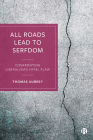 All Roads Lead to Serfdom: Confronting Liberalism's Fatal Flaw Cover Image