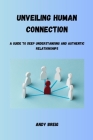 Unveiling Human Connection: A Guide to Deep Understanding and Authentic Relationships Cover Image