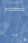 Sport and Performance in the Twenty-First Century (Routledge Advances in Theatre & Performance Studies) By Kelsey Blair Cover Image