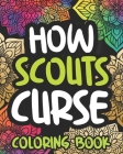 How Scouts Curse: Swearing Coloring Book For Adults, Funny Scouting Lover Gift Idea For Women Or Men By Envious Afternoon Press Cover Image