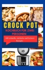 Crock Pot Kochbuch Für Zwei Personen: 500 schnelle, einfache und leckere Rezepte By Steph P. Kass Cover Image