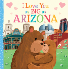 I Love You as Big as Arizona By Rose Rossner, Joanne Partis (Illustrator) Cover Image
