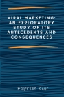 Viral Marketing: An Exploratory Study of Its Antecedents and Consequences Cover Image