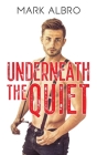 Underneath the Quiet By Mark Albro Cover Image
