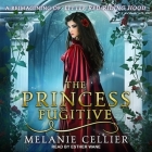 The Princess Fugitive Lib/E: A Reimagining of Little Red Riding Hood By Esther Wane (Read by), Melanie Cellier Cover Image