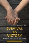 Survival as Victory: Ukrainian Women in the Gulag By Oksana Kis, Lidia Wolanskyj (Translator) Cover Image
