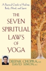The Seven Spiritual Laws of Yoga: A Practical Guide to Healing Body, Mind, and Spirit By Deepak Chopra, David Simon Cover Image