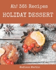 Ah! 365 Holiday Dessert Recipes: Holiday Dessert Cookbook - All The Best Recipes You Need are Here! By Madison Martin Cover Image