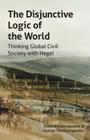 The Disjunctive Logic of the World: Thinking Global Civil Society with Hegel (Transmission) Cover Image
