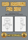 How to Draw Robots (Using Grids) - Grid Drawing for Kids: This book will show you how to draw a robot, using a step by step approach. Use grids and le Cover Image