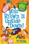 My Weirdest School #3: Miss Brown Is Upside Down! By Dan Gutman, Jim Paillot (Illustrator) Cover Image