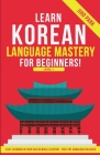 Learn Korean Language Mastery: Level 1 For Beginners - Easy Learning In Your Car Or While Sleeping! Cover Image