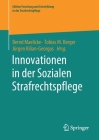 Innovationen in Der Sozialen Strafrechtspflege (Edition Forschung Und Entwicklung in Der Strafrechtspflege) By Bernd Maelicke (Editor), Tobias M. Berger (Editor), Jürgen Kilian-Georgus (Editor) Cover Image