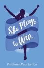 She Plays to Win By Prabhleen Lamba Cover Image