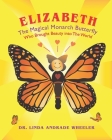 Elizabeth, The Magical Monarch Butterfly: A Butterfly's Magical Life Cycle By Joe Hunt (Illustrator), Linda Andrade Wheeler Cover Image