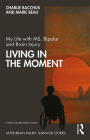 My Life with MS, Bipolar and Brain Injury: Living in the Moment (After Brain Injury: Survivor Stories) By Charlie Bacchus, Marie Beau Cover Image