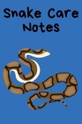 Snake Care Notes: Customized Easy to Use, Daily Pet Snake Accessories Care Log Book to Look After All Your Pet Snake's Needs. Great For By Petcraze Books Cover Image