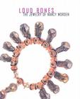 Loud Bones: The Jewelry of Nancy Worden By Susan Platt, Michelle Lebaron Cover Image