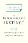 The Compassionate Instinct: The Science of Human Goodness By Dacher Keltner (Editor), Jason Marsh (Editor), Jeremy Adam Smith (Editor) Cover Image