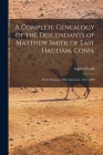 A Complete Genealogy of the Descendants of Matthew Smith of East Haddam, Conn.: With Mention of His Ancestors. 1637-1890 Cover Image