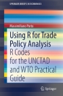 Using R for Trade Policy Analysis: R Codes for the Unctad and Wto Practical Guide (Springerbriefs in Economics) By Massimiliano Porto Cover Image