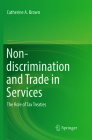 Non-Discrimination and Trade in Services: The Role of Tax Treaties By Catherine A. Brown Cover Image