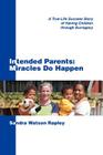 Intended Parents: Miracles Do Happen: A True-Life Success Story of Having Children Through Surrogacy By Sandra Watson Rapley Cover Image