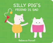 Silly Pig's Friend Is Sad By Rebecca Purcell Cover Image