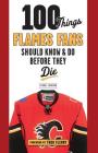 100 Things Flames Fans Should Know & Do Before They Die (100 Things...Fans Should Know) By George Johnson Cover Image