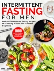 Intermittent Fasting For Men: 1000 Days Of Foolproof Intermittent Fasting Recipes, 16/8 Fasting Planner And Men's Fitness Guide For Fasting Beginner By David J. Jackson Cover Image