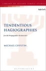 Tendentious Hagiographies: Jewish Propagandist Fiction Bce (Library of Second Temple Studies #77) By Michael Chyutin, Lester L. Grabbe (Editor) Cover Image