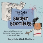 The Case of the Secret Soothers: How Eli Solved the mystery of his Popping Top and learned how to calm himself down Cover Image