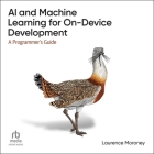 AI and Machine Learning for On-Device Development: A Programmer's Guide, 1st Edition Cover Image