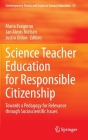 Science Teacher Education for Responsible Citizenship: Towards a Pedagogy for Relevance Through Socioscientific Issues (Contemporary Trends and Issues in Science Education #52) Cover Image