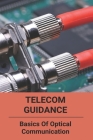 Telecom Guidance: Basics Of Optical Communication: Optical Communication Notes By Greg McGill Cover Image