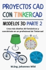 Proyectos CAD con Tinkercad Modelos 3D Parte 2: Crea más diseños 3D fantásticos y conviértete en un profesional de Tinkercad Cover Image